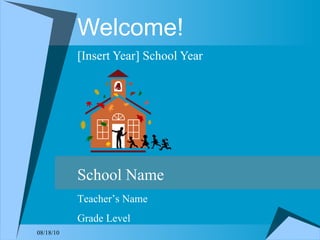 Welcome! [Insert Year] School Year School Name Teacher’s Name Grade Level 