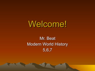 Welcome! Mr. Beat Modern World History 5,6,7 