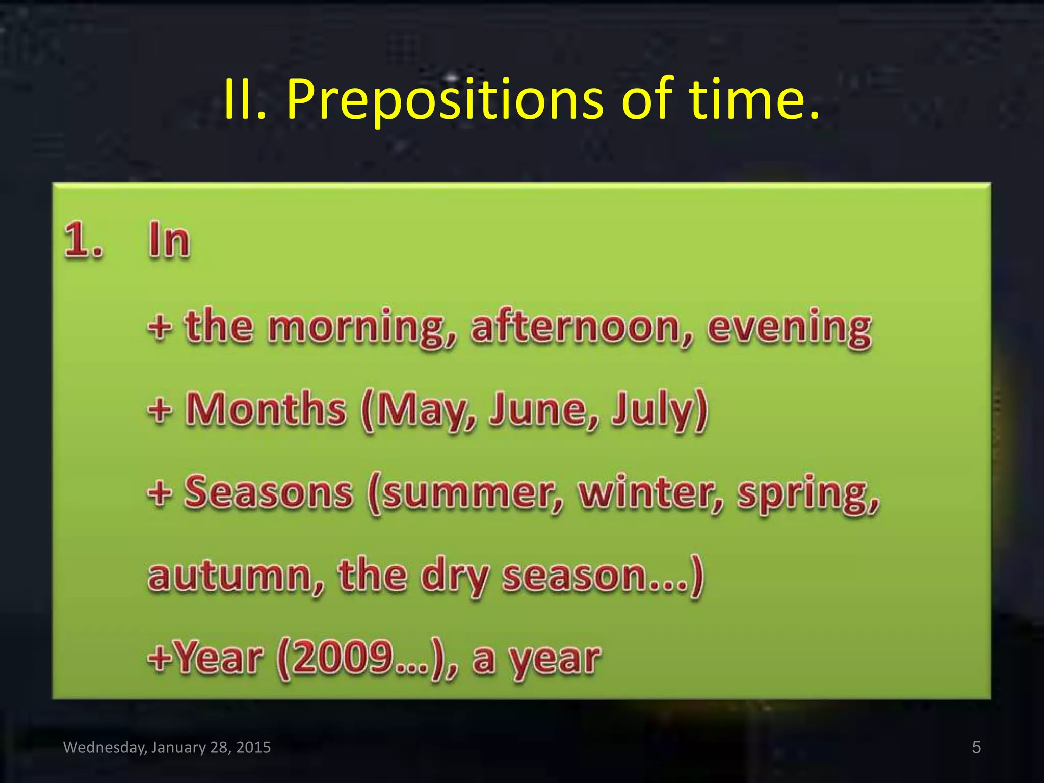 II. Prepositions of time.
Wednesday, January 28, 2015 5
 