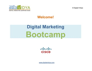 © Digital Vidya




    Welcome!

Digital Marketing
Bootcamp


     www.digitalvidya.com
 