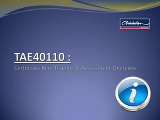 TAE40110 : Certificate IV in Training & Assessment Overview 