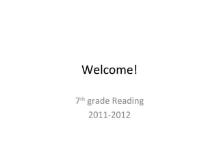 Welcome! 7 th  grade Reading 2011-2012 