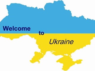 Welcome
          to
               Ukraine
 