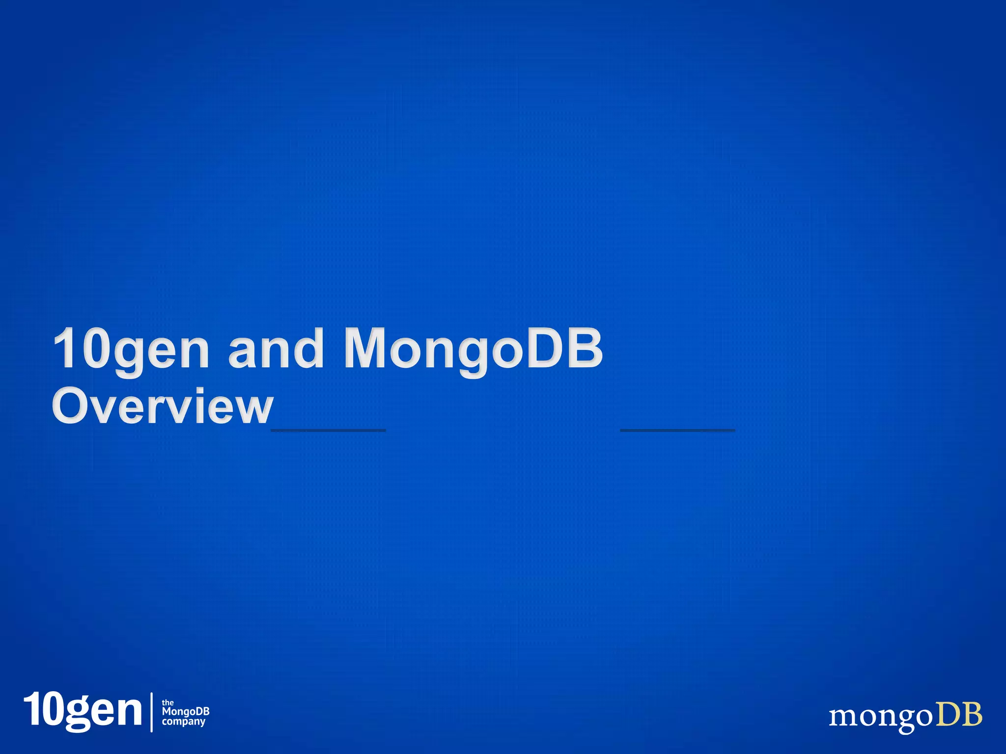10gen and MongoDB
Overview
 
