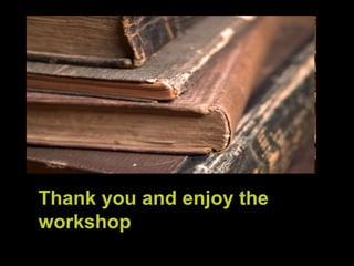 Thank you and enjoy the workshop 