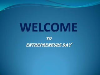 To
Entrepreneurs day
 