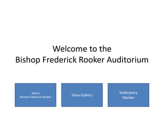 Welcome to the
Bishop Frederick Rooker Auditorium

About
Bishop Frederick Rooker

View Gallery

Dedicatory
Marker

 