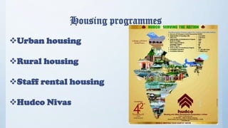 Housing programmes
Urban housing
Rural housing
Staff rental housing
Hudco Nivas

 