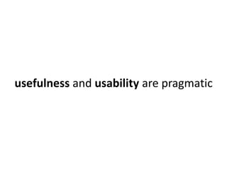 usefulness and usability are pragmatic 
 