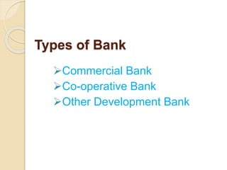 Types of Bank
Commercial Bank
Co-operative Bank
Other Development Bank