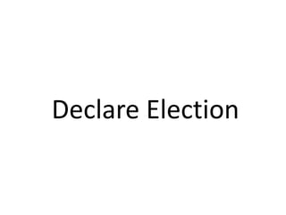 Declare Election 
 