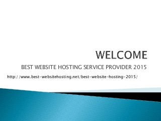 BEST WEBSITE HOSTING SERVICE PROVIDER 2015 
http://www.best-websitehosting.net/best-website-hosting-2015/ 
 