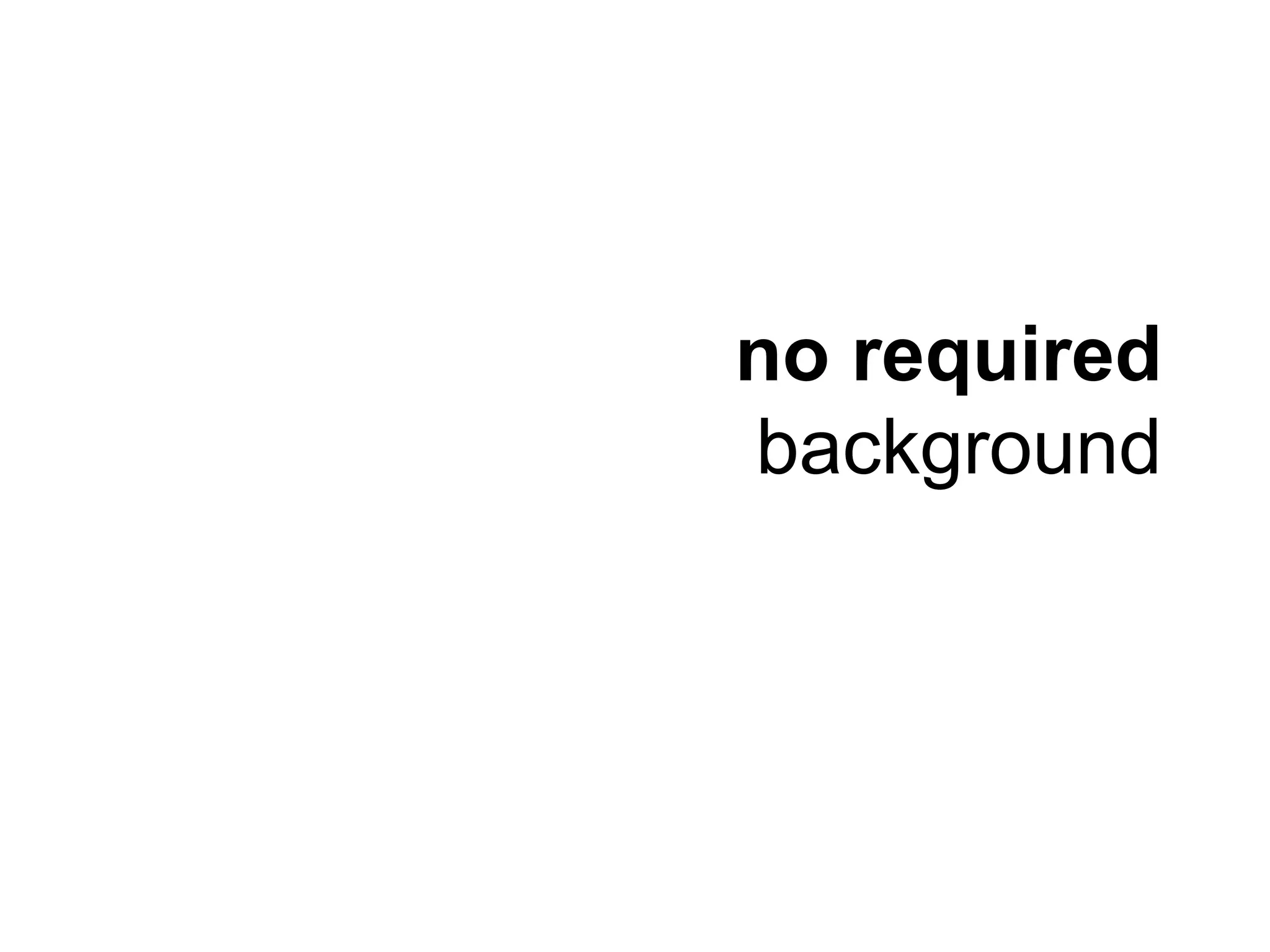 no required
background
 