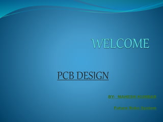 PCB DESIGN
BY- MAHESH KUMBAR
Future Robo System
 