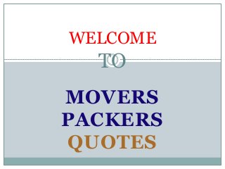 MOVERS
PACKERS
QUOTES
WELCOME
TO
 