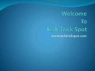 www.techtrickspot.com
 