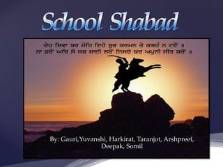 By: Gauri,Yuvanshi, Harkirat, Taranjot, Arshpreet,
Deepak, Somil