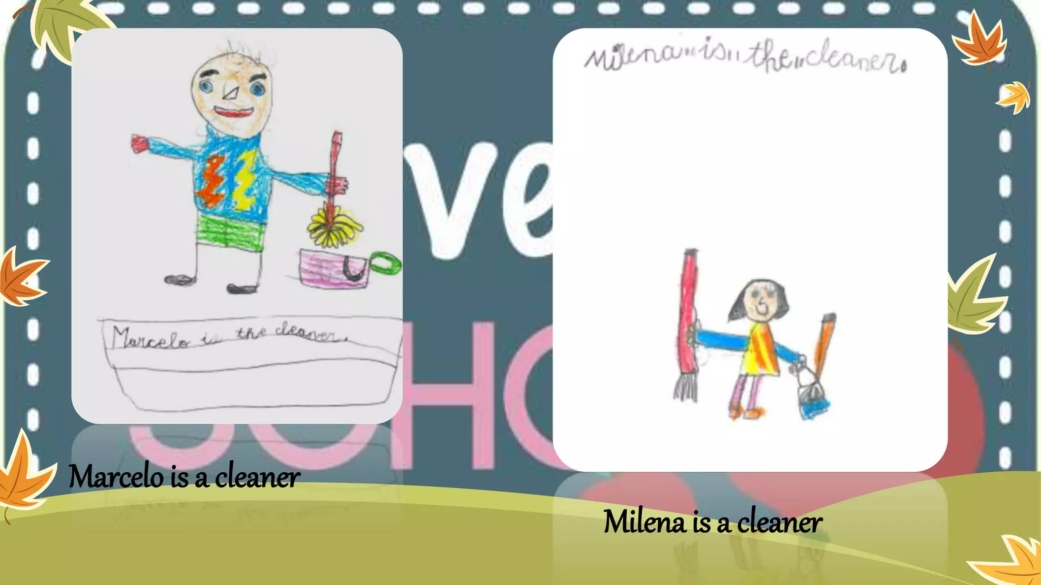 Marcelo is a cleaner
Milena is a cleaner