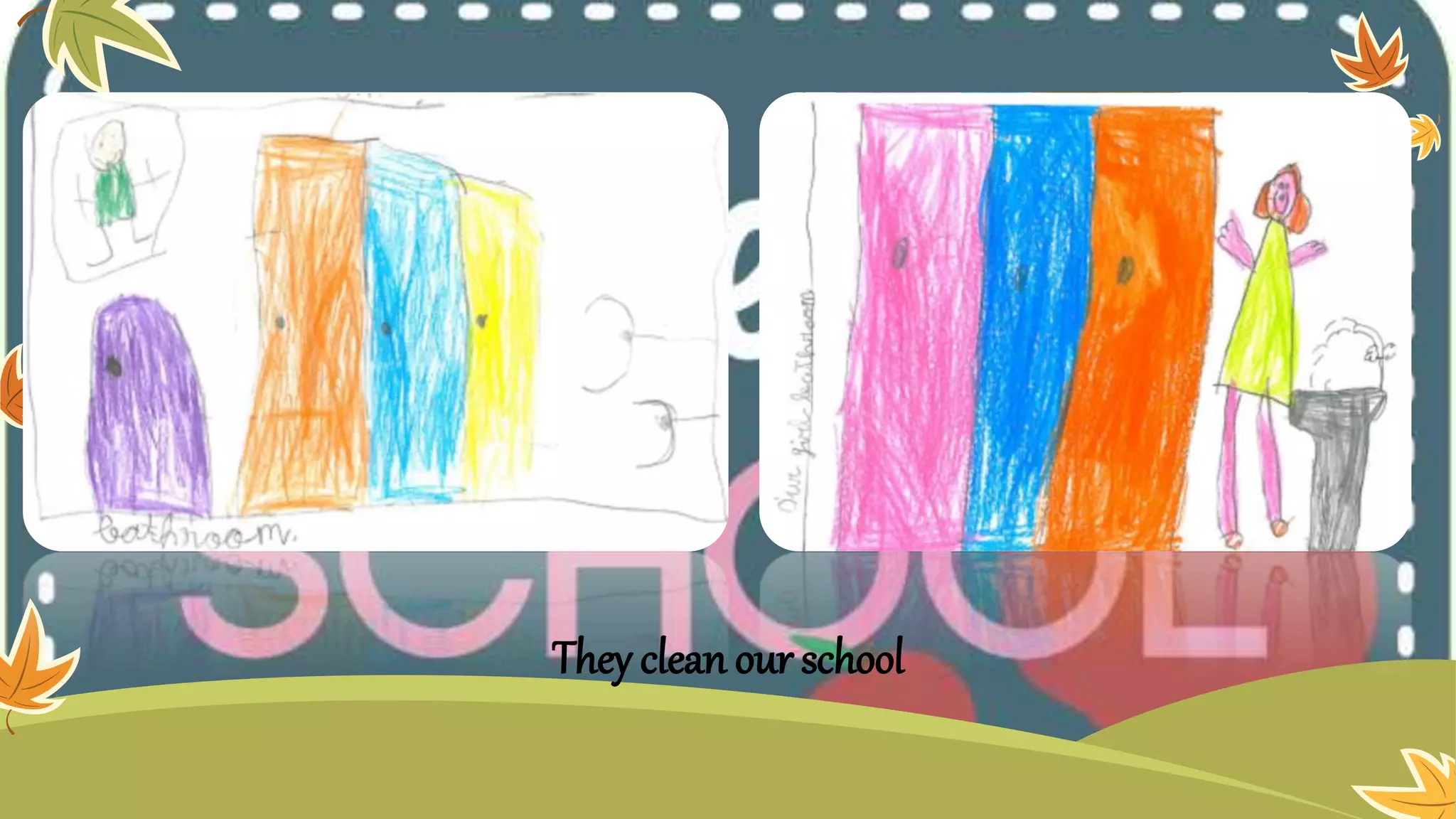 They clean our school