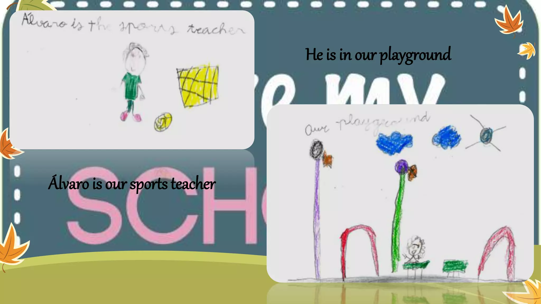 Álvaro is our sports teacher
He is in our playground
