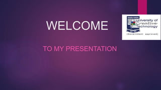 WELCOME
TO MY PRESENTATION
 