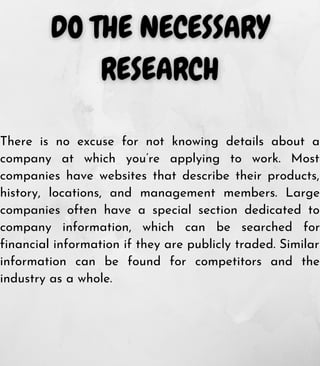 There is no excuse for not knowing details about a
company at which you’re applying to work. Most
companies have websites ...