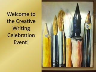 Welcome to
the Creative
Writing
Celebration
Event!
 