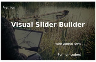 Premium
Visual ݺߣr Builder
For non-coders
with Admin area
 