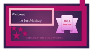 Welcome
To JustMashup
WELCOME IN THE WORLD OF MUSIC
 