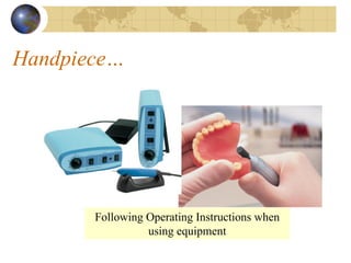 Handpiece…
Following Operating Instructions when
using equipment
 