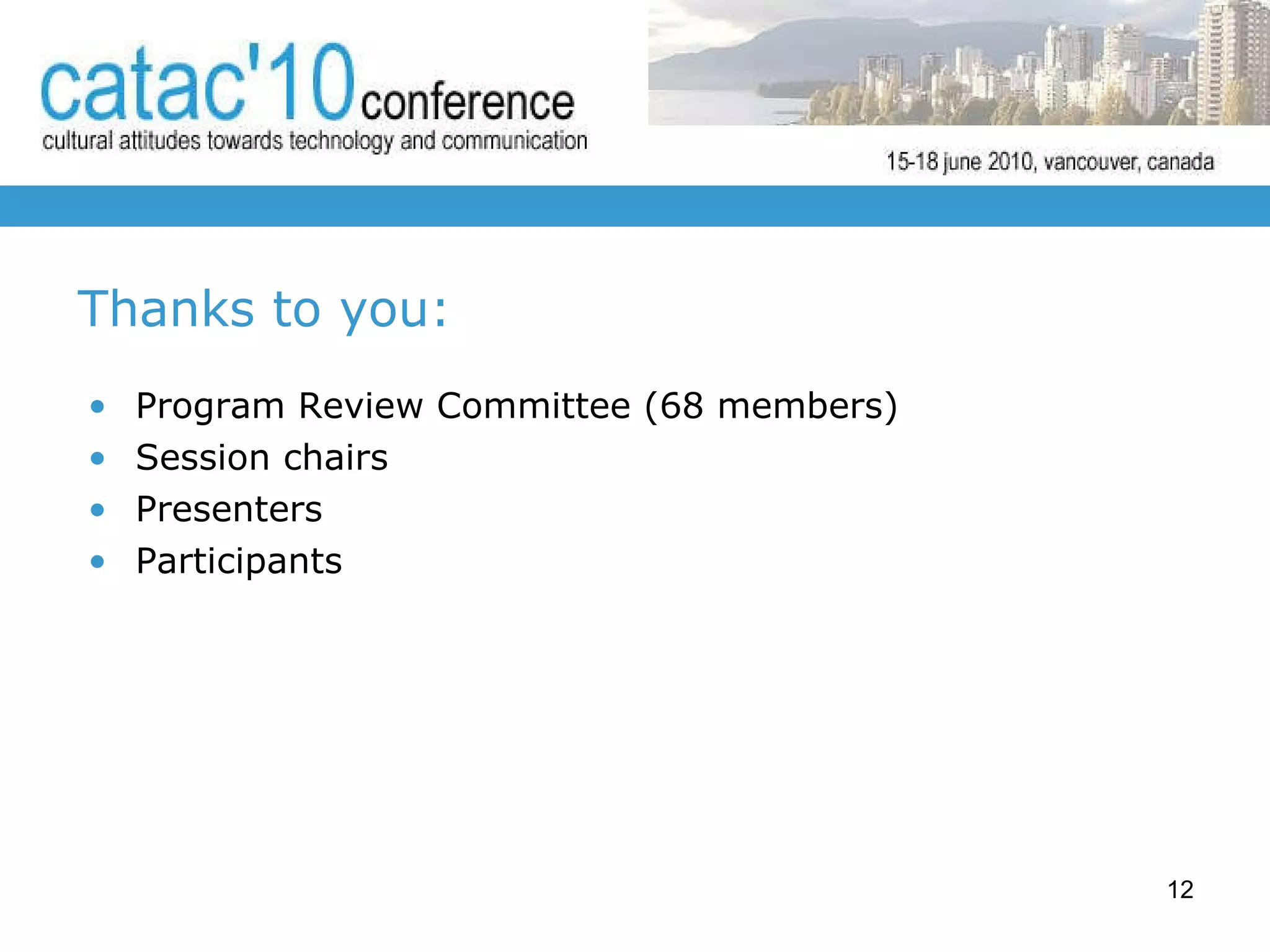 Thanks to you: Program Review Committee (68 members) Session chairs Presenters  Participants 