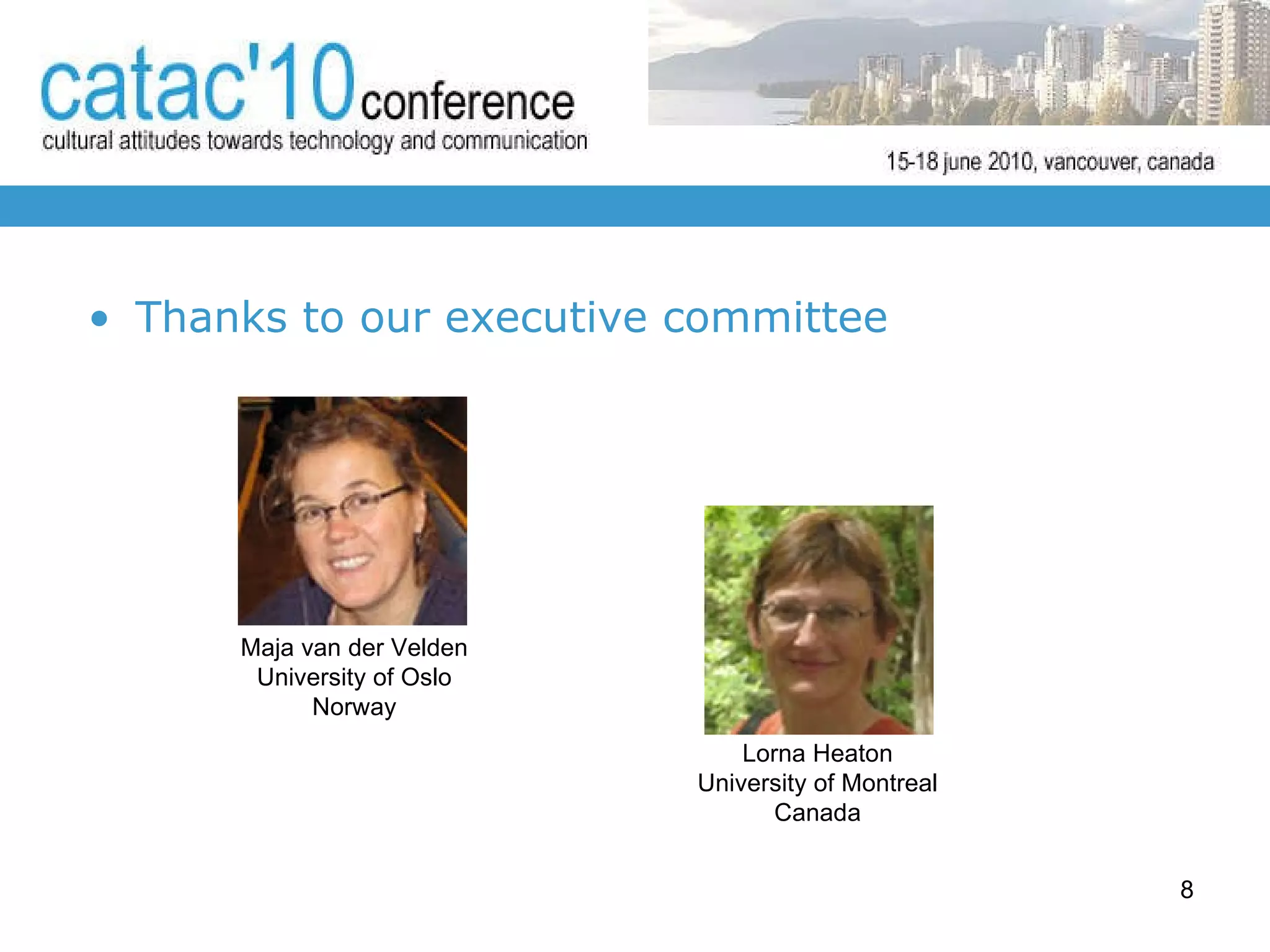 Thanks to our executive committee Lorna Heaton University of Montreal Canada Maja van der Velden University of Oslo Norway 