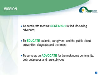 To accelerate medical RESEARCH to find life-saving
advances;
To EDUCATE patients, caregivers, and the public about
preve...