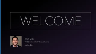 Mark Dick
ANZ Director LinkedIn Sales Solutions
LinkedIn
 