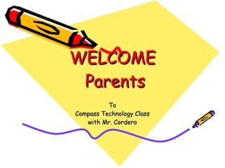 WELCOME  Parents To Compass Technology Class with Mr. Cordero 