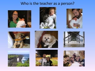 Who is the teacher as a person? 