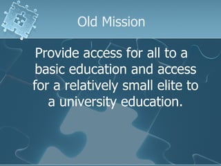 Old Mission Provide access for all to a basic education and access for a relatively small elite to a university education. 