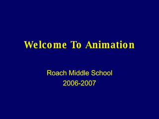 Welcome To Animation Roach Middle School 2006-2007 