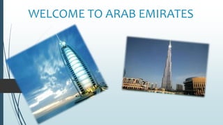 WELCOME TO ARAB EMIRATES
 