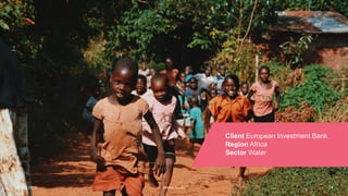 Atkins AcuityAtkins Acuity21 July 2016 24
Client European Investment Bank
Region Africa
Sector Water
Atkins Acuity
 