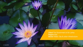 Atkins AcuityAtkins Acuity21 July 2016 26
Client The Government of Sri Lanka
Region Asia
Sector Water, City & urban infrastructure
Atkins Acuity
 