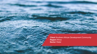 Atkins AcuityAtkins Acuity21 July 2016 30
Client Southern African Development Community
Region Africa
Sector Water
Atkins Acuity
 