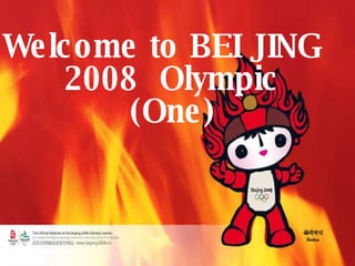 Welcome to BEI JING  2008  Olympic (One) 