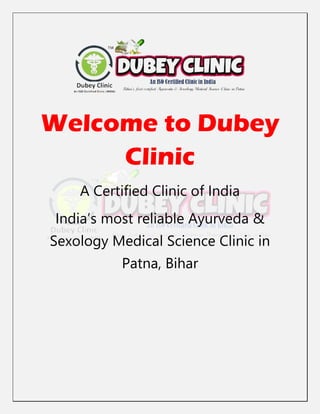Welcome to Dubey
Clinic
A Certified Clinic of India
India’s most reliable Ayurveda &
Sexology Medical Science Clinic in
Patna, Bihar
 