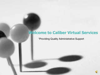 Welcome to Caliber Virtual Services “ Providing Quality Administrative Support 