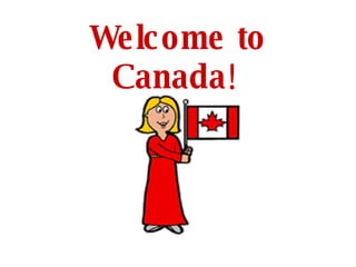 Welcome to Canada !   