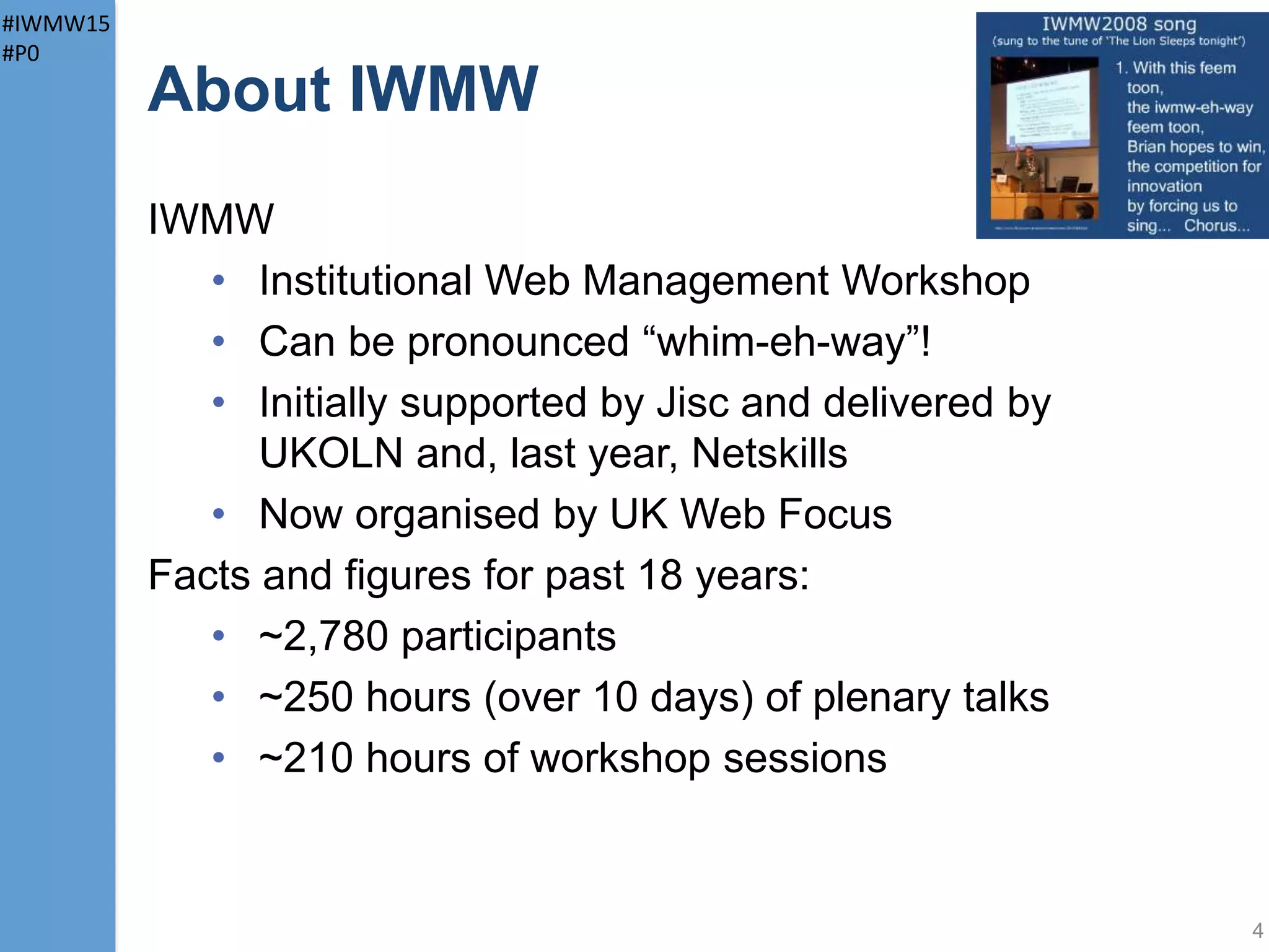 #IWMW15
#P0
About You
4
Is primarily a:
• Content expert • Developer
• Designer • Customer/user support
• Manager • Other (what?
 