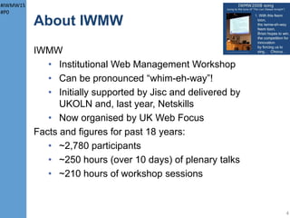 #IWMW15
#P0
About You
4
Is primarily a:
• Content expert • Developer
• Designer • Customer/user support
• Manager • Other (what?
 