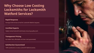 Why Choose Low Costing
Locksmiths for Locksmith
Watford Services?
Rapid Response
Average 20-30 minute arrival for Locksmith Watford requests.
Certified Experts
Highly trained locksmith technicians ensuring quality work.
Transparent Pricing
No hidden fees; affordable and clear costs guaranteed.
Satisfaction Guaranteed
100% satisfaction on every Locksmith Watford service.
 