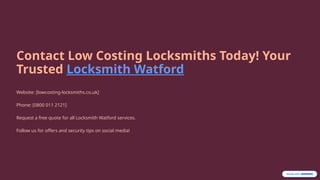Contact Low Costing Locksmiths Today! Your
Trusted Locksmith Watford
Website: [lowcosting-locksmiths.co.uk]
Phone: [0800 011 2121]
Request a free quote for all Locksmith Watford services.
Follow us for offers and security tips on social media!
 